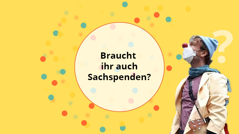 Kölner Klinik-Clowns FAQ - Braucht ihr auch Sachspenden?